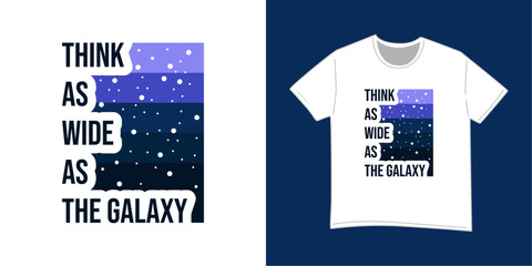 T shirt design think as wide as the galaxy typography
