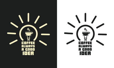 Coffee is always a good idea light t-shirt design