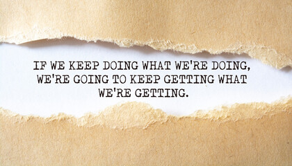 Wall Mural - If we keep doing what we're doing, we're going to keep getting what we're getting.