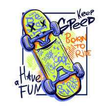 Cartoon Skateboard Illustration. Teenager Poster With Skate And Text Keep Speed, Born To Ride, Have A Fun, Wow, Cool, Best, Super. Street Art Style Art. Skateboarding Urban Print For T Shirt Design