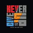 Never give up, slogan tee graphic typography for print t shirt 