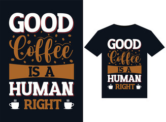 Wall Mural - GOOD COFFEE IS A HUMAN RIGHT illustrations for print-ready T-Shirts design