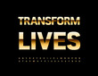 © Popskraft - Vector motivational poster Transform Lives with premium chic Font. Rich Gold Alphabet Letters and Numbers set