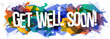 ''Get well soon!'' sign on the colorful abstract background. Creative banner or header for a website. Vector illustration.