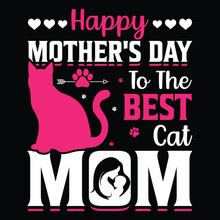 Happy Mother's Day To The Best Cat Mom Mother's Day Shirt Print Template, Typography Design For Mom Mommy Mama Daughter Grandma Girl Women Aunt Mom Life Child Best Mom Adorable Shirt