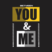 Between You And Me,design Typography Vector Illustration