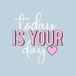 © yuvi - today is your day typographic slogan for t-shirt prints, posters, Mug design and other uses.