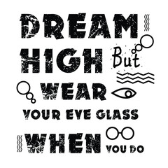 Wall Mural - 'Dream high but wear your glass' slogan inscription. Vector positive life quote humorous design. Illustration for prints on t-shirts and bags, posters,cards. Typography design with motivational quote.