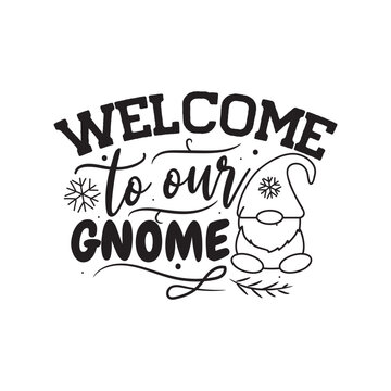 Welcome to Our Gnome. Hand Lettering And Inspiration Positive Quote. Hand Lettered Quote. Modern Calligraphy.