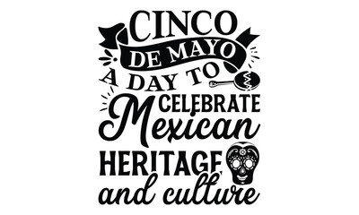 Cinco de Mayo, a day to celebrate Mexican heritage and culture, Cinco De Mayo T- shirt Design, Hand drawn lettering phrase isolated on white background, typography svg Design, posters, cards, eps 10