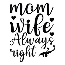 Mom Wife Always Right Mother's Day Shirt Print Template, Typography Design For Mom Mommy Mama Daughter Grandma Girl Women Aunt Mom Life Child Best Mom Adorable Shirt