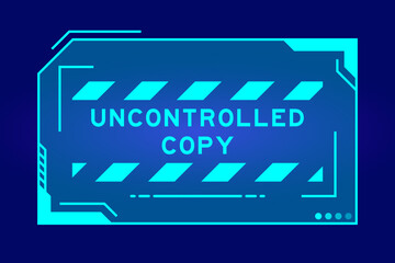 Canvas Print - Futuristic hud banner that have word uncontrolled copy on user interface screen on blue background