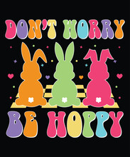Don't Worry Be Hoppy Bunny's T-Shirt, Easter Day Rabbit Shirt, Happy Easter Day Shirt, Easter Day Kids Shirt Print Template
