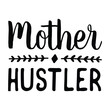 Mother hustler Mother's day shirt print template, typography design for mom mommy mama daughter grandma girl women aunt mom life child best mom adorable shirt