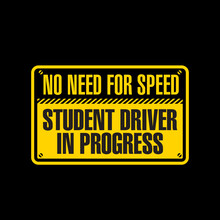 No Need For Speed Student Driver In Progress Sign