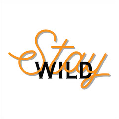 Wall Mural - Stay Wild typographic design with Modern, simple, minimal style. Stay wild Great lettering and calligraphy for greeting cards, stickers, banners, prints and home interior decor. Vector illustration