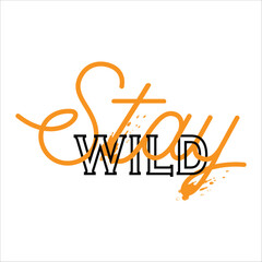 Sticker - Stay Wild typographic design with Modern, simple, minimal style. Stay wild Great lettering and calligraphy for greeting cards, stickers, banners, prints and home interior decor. Vector illustration