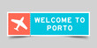 Orange and blue color ticket with plane icon and word welcome to porto on gray background