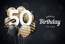 Happy 50th Birthday Balloons Greeting Card Black Background. 50 Years Anniversary. 50th Celebrating With Confetti. Vector Stock
