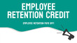 Employee retention credit - Tax credit for businesses retaining employees during COVID-19.