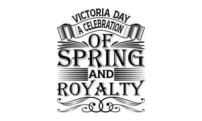 Wall Mural - Victoria Day A Celebration Of Spring And Royalty - Victoria Day svg design , Hand written vector , Hand drawn lettering phrase isolated on white background , Illustration for prints on t-shirts.