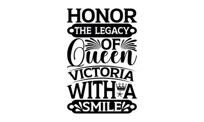 Wall Mural - Honor The Legacy Of Queen Victoria With A Smile - Victoria Day svg design , This illustration can be used as a print on t-shirts and bags, stationary or as a poster.