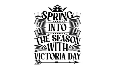 Wall Mural - Spring Into The Season With Victoria Day - Victoria Day svg design , This illustration can be used as a print on t-shirts and bags, stationary or as a poster , Hand drawn vintage hand lettering.