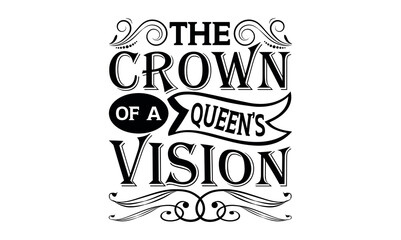 Wall Mural - The Crown Of A Queen’s Vision - Victoria Day svg design , Hand written vector , Hand drawn lettering phrase isolated on white background , Illustration for prints on t-shirts and bags, posters.