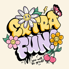 Extra Fun Graffiti Slogan With Cute Daisies Illustration. Vector Graphic Design For T-shirt
