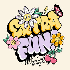 Extra fun graffiti slogan with cute daisies illustration. Vector graphic design for t-shirt
