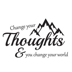 change your thoughts and you change your world inspirational quote, motivational quotes, illustration lettering quotes