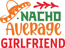 Nacho Average Girlfriend Cinco De Mayo Svg,Cinco De Mayoo Designs, Nacho Average Svg Deisgn
