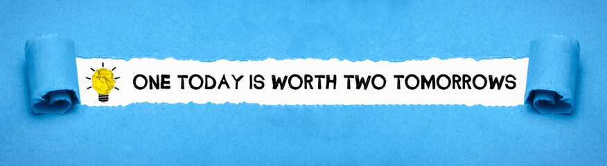 One today is worth two tomorrows