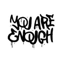 Wall Mural - You are enough - urban graffiti lettering of feminism text. Feminist black paint quote on white background. Woman textile t-shirt design. Female hand drawn spray graphic. Vector textured illustration.