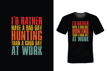 Wall Mural - I'd rather have a bad day hunting than a good day at work, Hunting T shirt design, vintage, typography