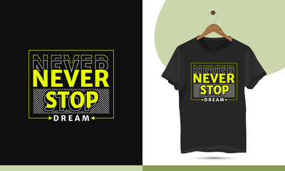 Wall Mural - Never Stop Dream - Motivational typography t-shirt design template. High-quality vector shirt design for Print on a shirt, mug, bag, greeting card, and poster.