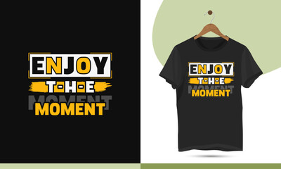 Wall Mural - Enjoy the moment - Motivational typography t-shirt design template. The perfect design is good for print and other use.