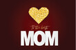 Mothers Day banner. To the best mom sign.  Golden hearts with glitter on red background. Vector illustration.