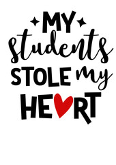 Wall Mural - My students stole my heart. Inspirational Quote. Isolated on transparent background.