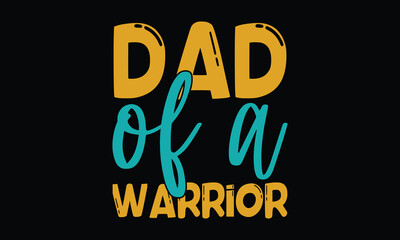 Wall Mural - DAD of a WARRIOR - Father's day Svg typography t-shirt design, svg Files for Cutting Cricut and Silhouette, card, template Hand drawn lettering phrase, Calligraphy t-shirt design, eps 10.