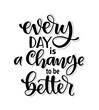 © Santy Kamal - Every day is a change to be better, hand lettering, motivational quotes
