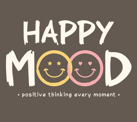 Happy mood typography slogan for t shirt printing, tee graphic design, vector illustration.