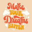 © Olga - Make your dreams happen - inspiration typography design in trendy 70s style.  Hand draw groovy script lettering phrase. Isolated vector motivation quote for t-shirts, banners, posters, cards