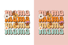 Mama Mothers Day Retro Sublimation Flower Vector Design For T-shirts, Tote Bags, Cards, Frame Artwork, Phone Cases, Bags, Mugs, Stickers, Tumblers, Print, Etc. 