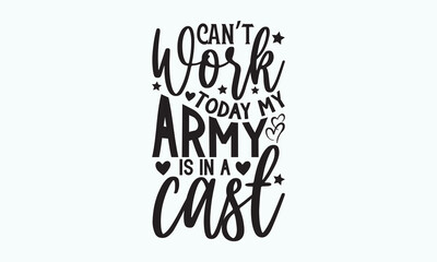 Wall Mural - Can’t work today my army is in a cast - Father's day Svg typography t-shirt design, svg Files for Cutting Cricut and Silhouette, card, template Hand drawn lettering phrase, Calligraphy t-shirt design,