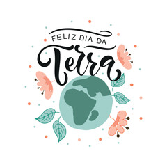 Wall Mural - Feliz Dia da Terra - Brazilian Portuguese handwritten text (happy Earth Day)  Hand lettering, modern brush calligraphy isolated on white background. Typography design for greeting card, poster, banner
