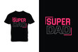 © Nezamur - “Super Dad” typography vector father’s quote t-shirt design