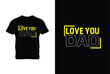 © Nezamur - “Love You Dad” typography vector father’s quote t-shirt design