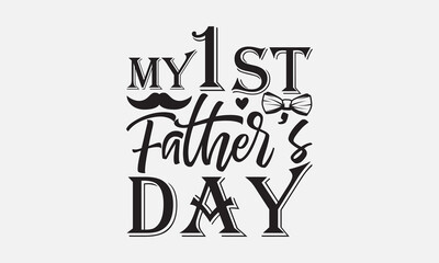 Wall Mural - My 1 st father’s day - Father's day Svg typography t-shirt design, svg Files for Cutting Cricut and Silhouette, card, template Hand drawn lettering phrase, Calligraphy t-shirt design, eps 10.