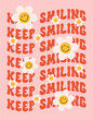 © Elena - Keep smiling lettering wavy slogan with groovy smiling daisy flowers on a pink background. Retro trendy print or poster in style 70s, 80s. Vector illustration